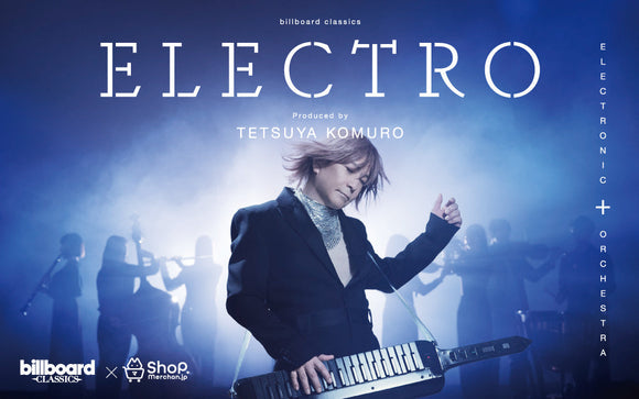 【NEW COLLECTION】<br>『billboard classics<br>ELECTRO<br>produced by Tetsuya Komuro』<br>公演記念グッズ※販売終了